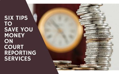 Six Tips to Save You Money on Court Reporting Services