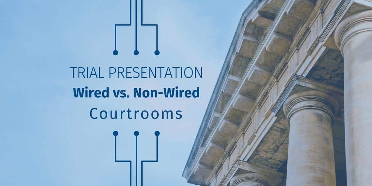 Trial Presentation: Wired vs. Non-Wired Courtrooms - Planet Depos Blog