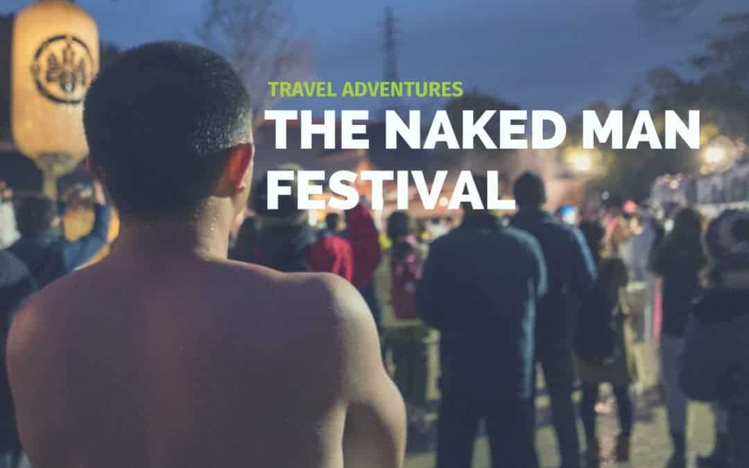 Travel Adventures: The Naked Man Festival in Japan