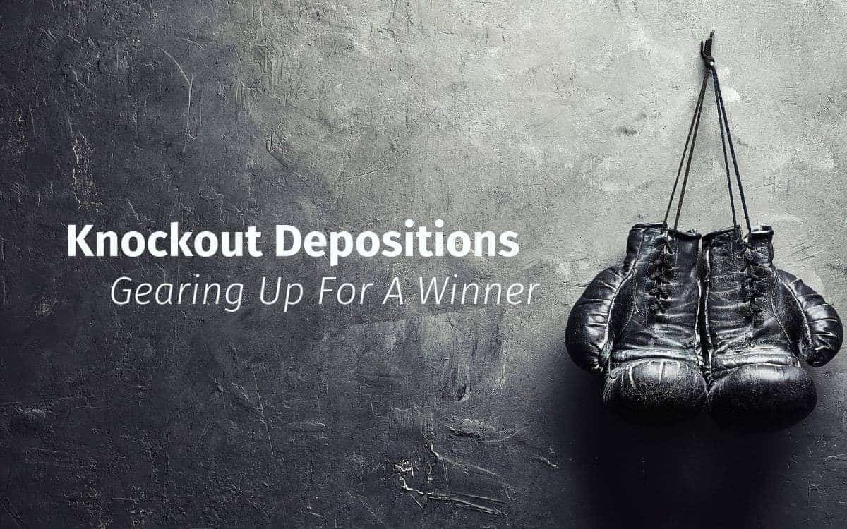Knockout Depositions: Gearing Up For A Winner