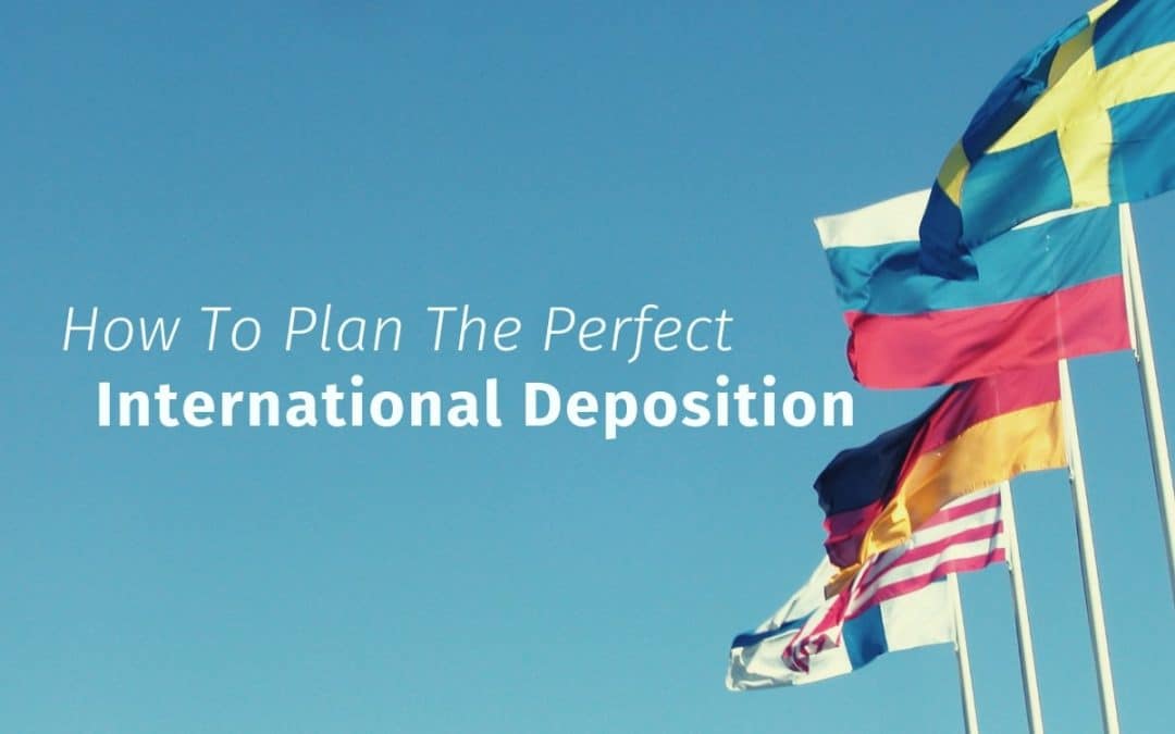 How To Plan The Perfect International Deposition