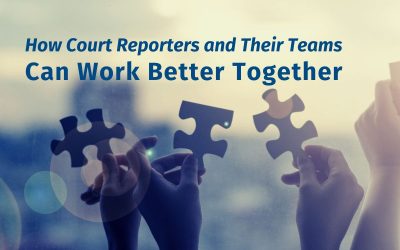 How Court Reporters and Their Teams Can Work Better Together (Updated)