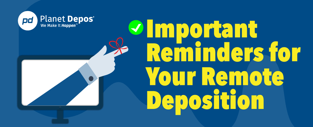 Important Reminders for your Remote Deposition