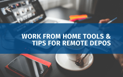 Work From Home Tools & Tips for Remote Depos
