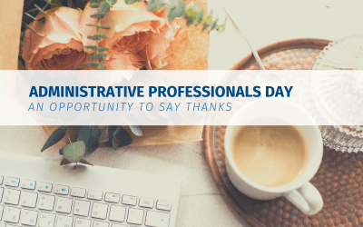 Administrative Professionals Day- An Opportunity to Say Thanks
