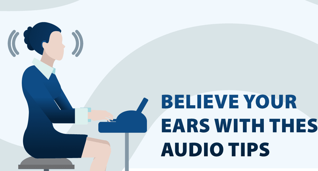 Believe your Ears with these Audio Tips