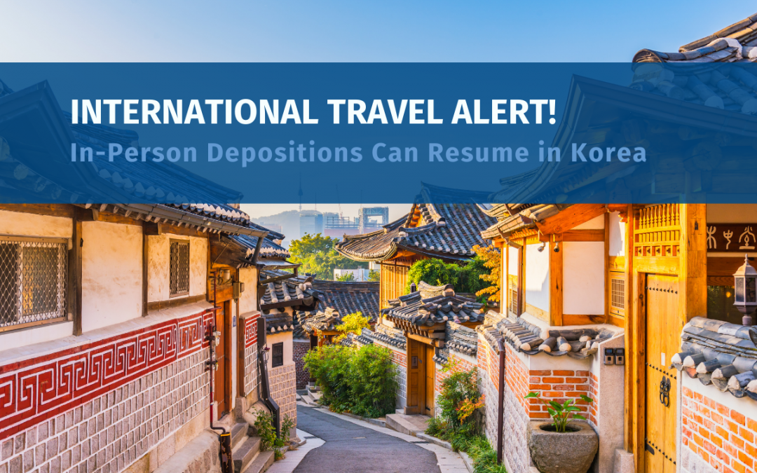 International Travel Alert! In-Person Depositions Can Resume in Korea